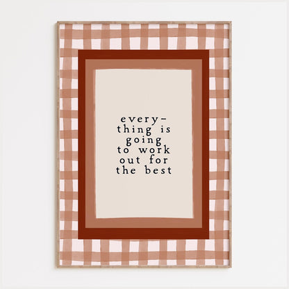 Everything Is Going To Work Out Print