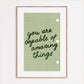 You Are Capable Of Amazing Things Print
