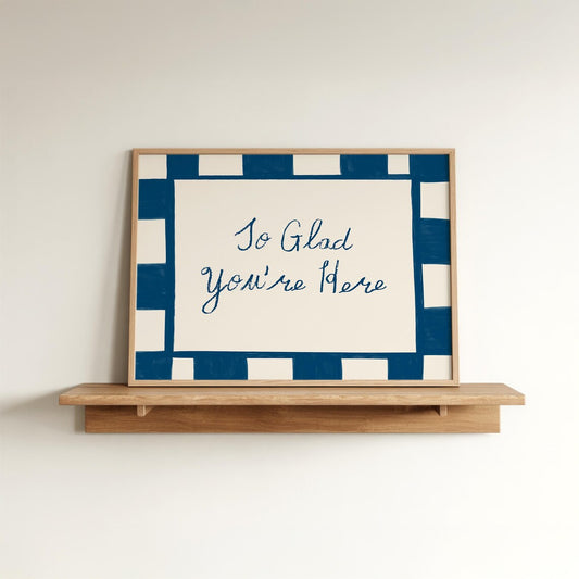 Glad You're Here Print