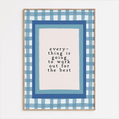 Everything Is Going To Work Out Print