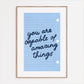 You Are Capable Of Amazing Things Print