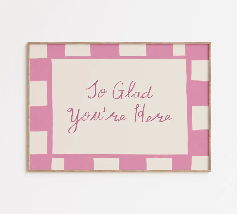 Glad You're Here Print