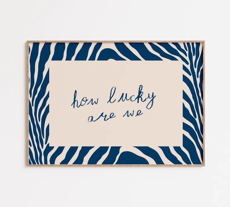 How Lucky Are We Print