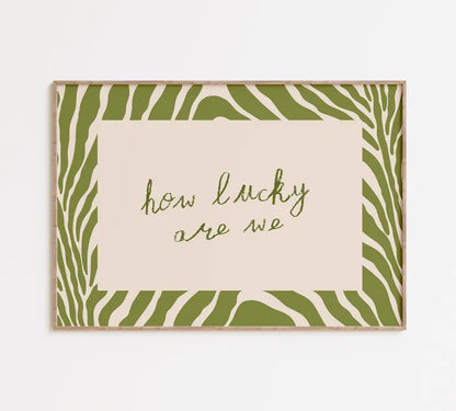 How Lucky Are We Print