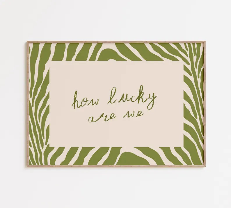 How Lucky Are We Print