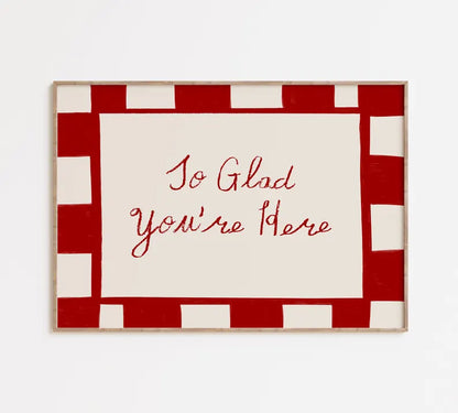 Glad You're Here Print