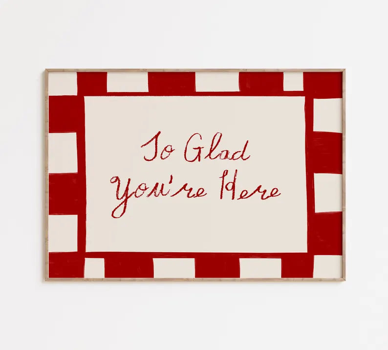 Glad You're Here Print