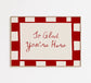 Glad You're Here Print