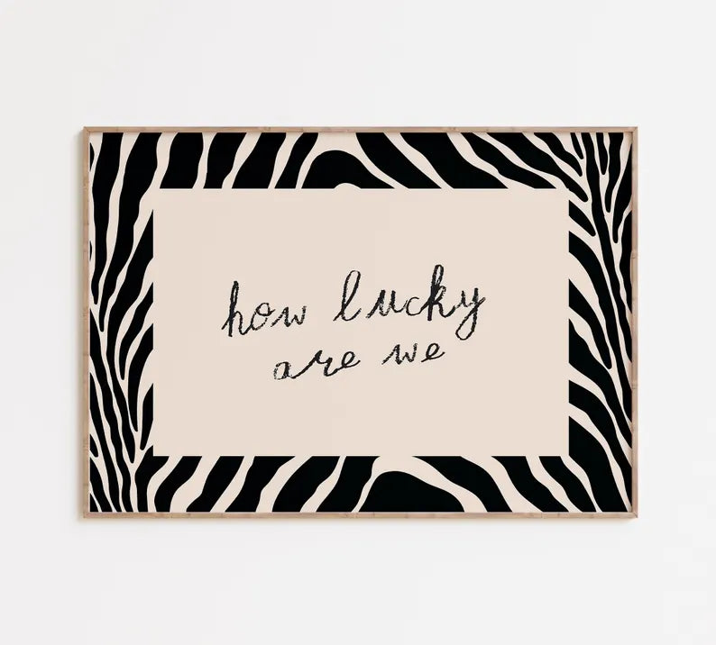 How Lucky Are We Print