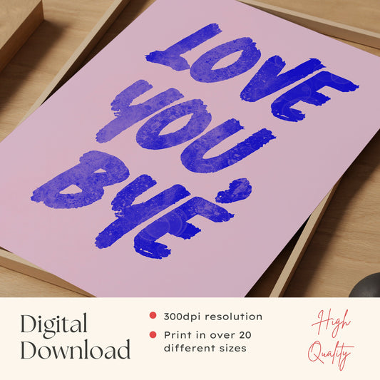 Love You Bye Print