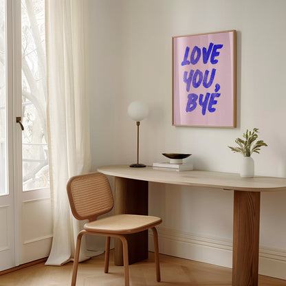 Love You Bye Print