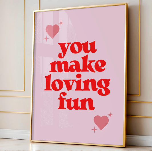 You Make Loving Fun Print
