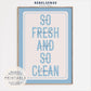 So Fresh So Clean Print