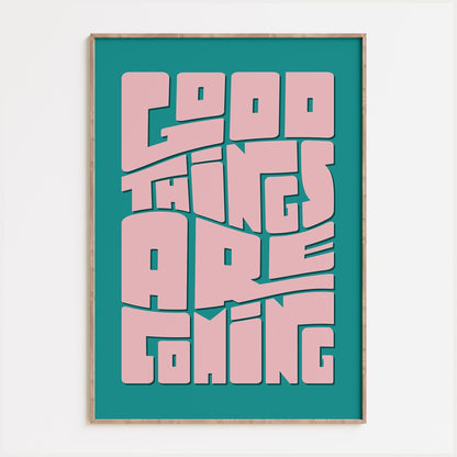 Good Things Are Coming Print