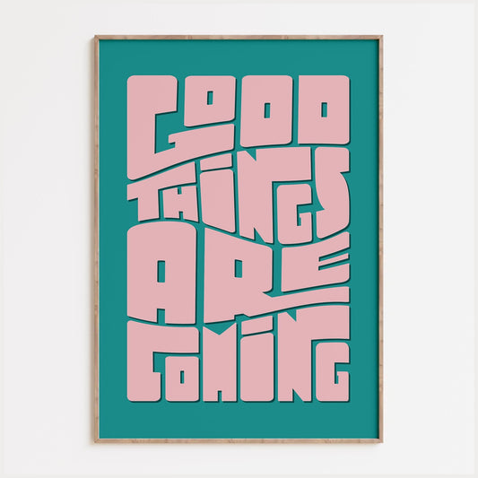 Good Things Are Coming Print