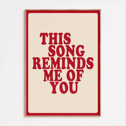This Song Reminds Me Of You Print