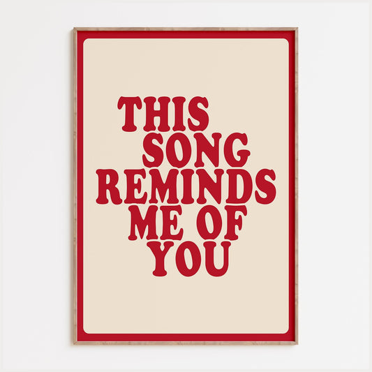 This Song Reminds Me Of You Print