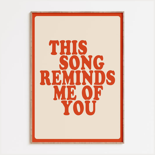This Song Reminds Me Of You Print