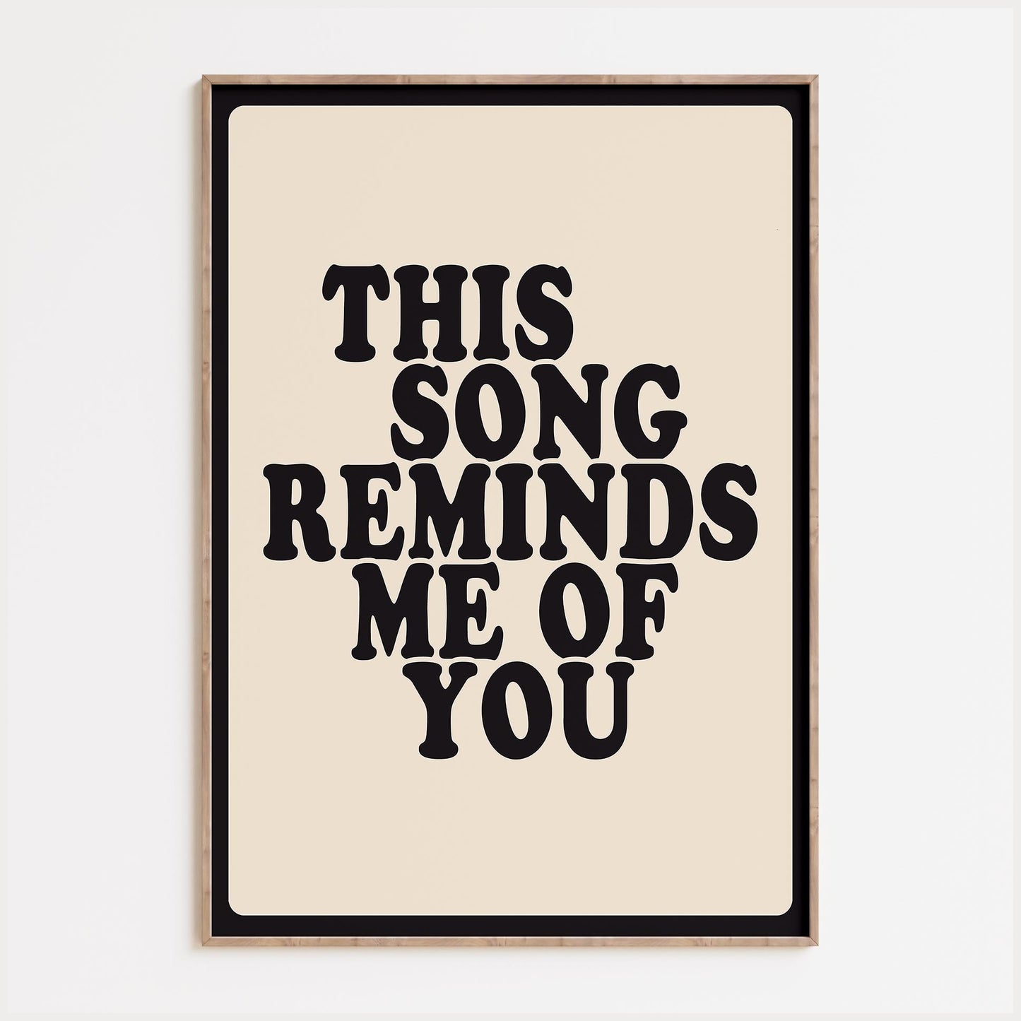 This Song Reminds Me Of You Print