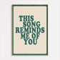 This Song Reminds Me Of You Print