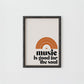 Music Is Good For The Soul Print
