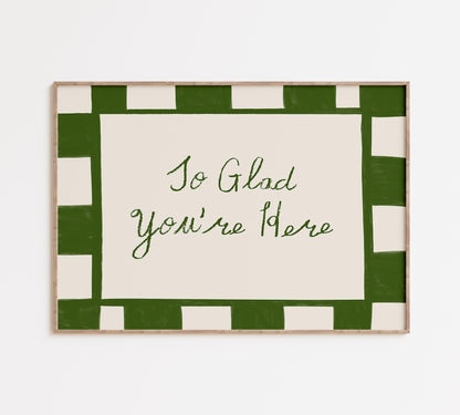 Glad You're Here Print