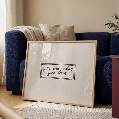 You Are What You Love Print