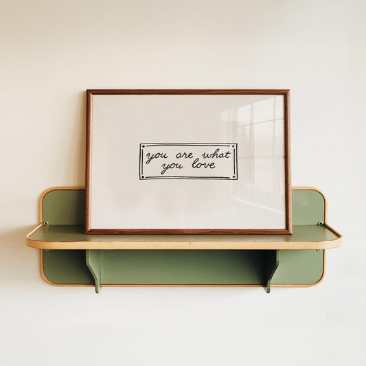 You Are What You Love Print