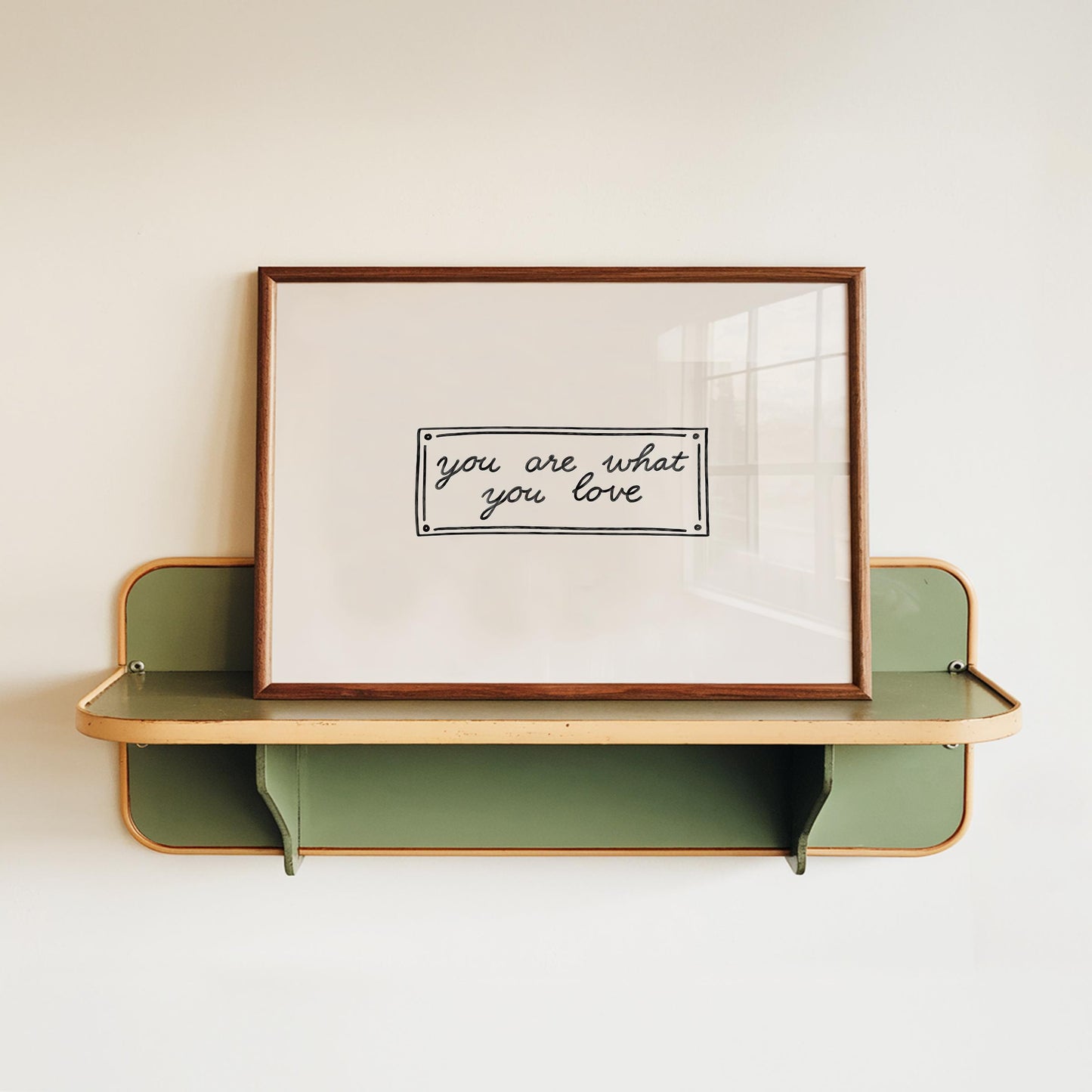 You Are What You Love Print