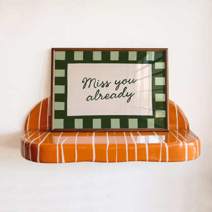 Miss You Already Print