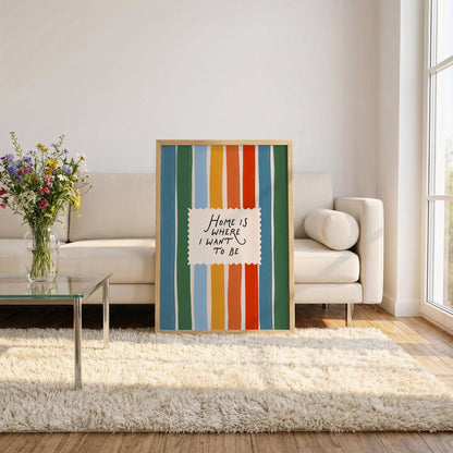 Home Is Where I Want To Be Print
