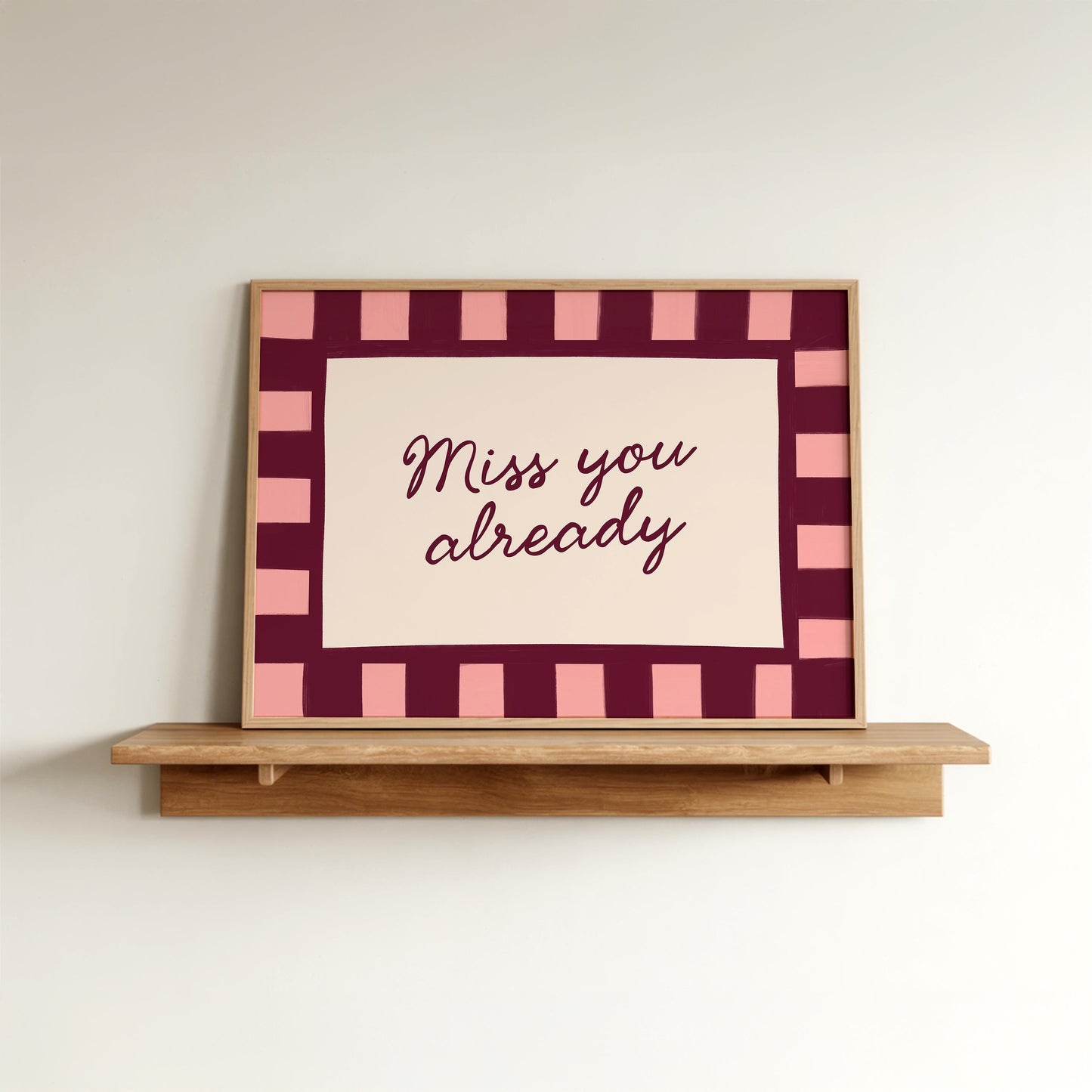 Miss You Already Print