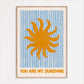 You Are My Sunshine Print