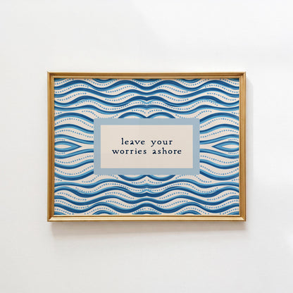 Leave Your Worries Ashore Print