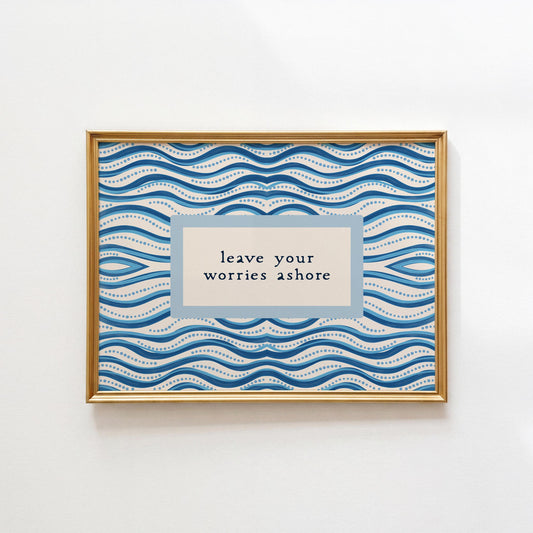 Leave Your Worries Ashore Print