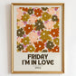 Friday I'm In Love Print